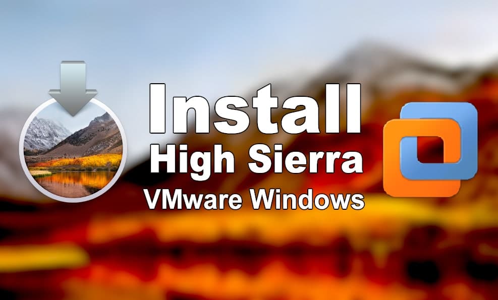Install macOS High Sierra on VMware on Windows PC [New Method]